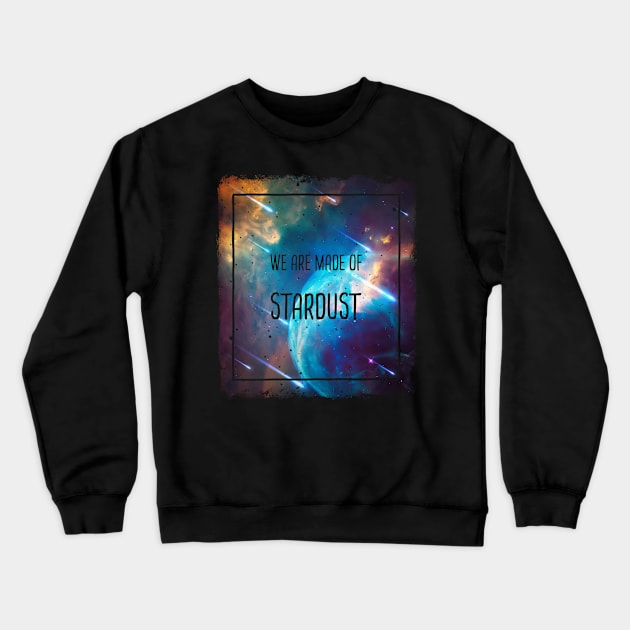 We are made of stardust Crewneck Sweatshirt by psychoshadow